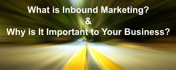 What is Inbound Marketing & Why is It Important to Your Business?